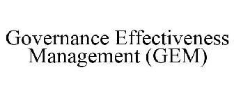 GOVERNANCE EFFECTIVENESS MANAGEMENT (GEM)
