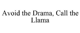 AVOID THE DRAMA, CALL THE LLAMA