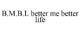 B.M.B.L BETTER ME BETTER LIFE