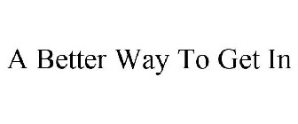 A BETTER WAY TO GET IN