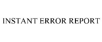 INSTANT ERROR REPORT