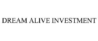 DREAM ALIVE INVESTMENT