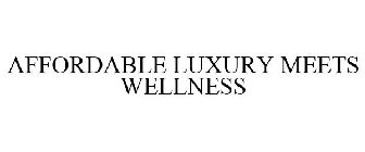 AFFORDABLE LUXURY MEETS WELLNESS