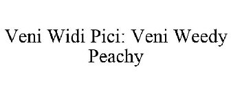 VENI WIDI PICI: VENI WEEDY PEACHY