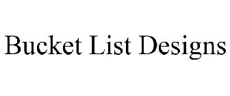 BUCKET LIST DESIGNS