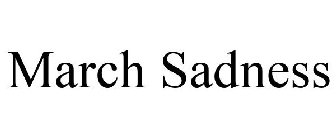 MARCH SADNESS
