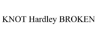 KNOT HARDLEY BROKEN