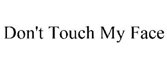 DON'T TOUCH MY FACE