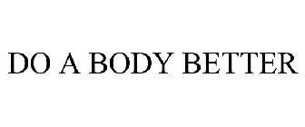 DO A BODY BETTER