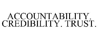ACCOUNTABILITY. CREDIBILITY. TRUST.