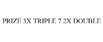 PRIZE 3X TRIPLE 7 2X DOUBLE
