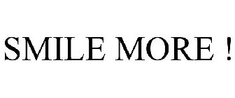 SMILE MORE !