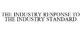 THE INDUSTRY RESPONSE TO THE INDUSTRY STANDARD