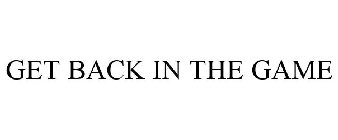 GET BACK IN THE GAME
