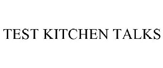 TEST KITCHEN TALKS