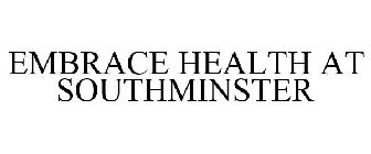 EMBRACE HEALTH AT SOUTHMINSTER