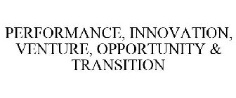 PERFORMANCE, INNOVATION, VENTURE, OPPORTUNITY & TRANSITION