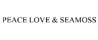 PEACE LOVE & SEAMOSS
