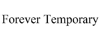 FOREVER TEMPORARY