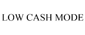 LOW CASH MODE