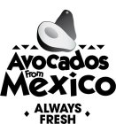 AVOCADOS FROM MEXICO ALWAYS FRESH