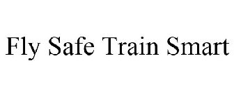 FLY SAFE TRAIN SMART