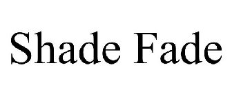 SHADE FADE
