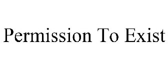 PERMISSION TO EXIST