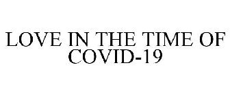 LOVE IN THE TIME OF COVID-19