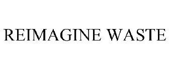 REIMAGINE WASTE