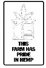 THIS FARM HAS PRIDE IN HEMP