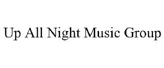 UP ALL NIGHT MUSIC GROUP