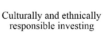 CULTURALLY AND ETHNICALLY RESPONSIBLE INVESTING