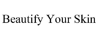 BEAUTIFY YOUR SKIN