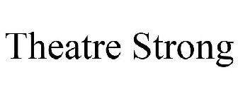 THEATRE STRONG