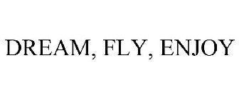 DREAM, FLY, ENJOY