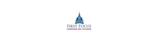 FIRST FOCUS CAMPAIGN FOR CHILDREN