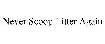 NEVER SCOOP LITTER AGAIN