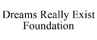 DREAMS REALLY EXIST FOUNDATION