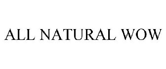 ALL NATURAL WOW