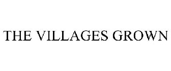 THE VILLAGES GROWN