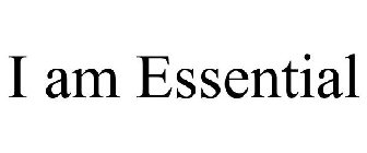 I AM ESSENTIAL