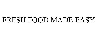 FRESH FOOD MADE EASY