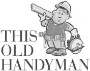 THIS OLD HANDYMAN