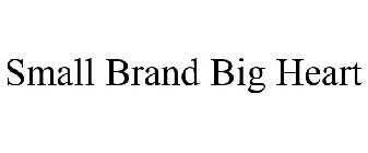 SMALL BRAND BIG HEART