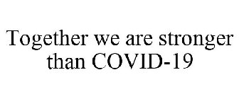 TOGETHER WE ARE STRONGER THAN COVID-19