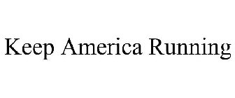 KEEP AMERICA RUNNING