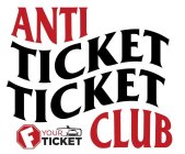 ANTI TICKET TICKET CLUB F YOUR TICKET