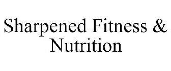 SHARPENED FITNESS & NUTRITION