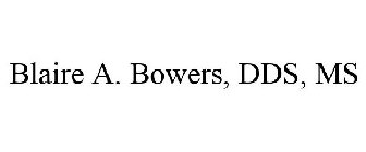 BLAIRE A. BOWERS, DDS, MS